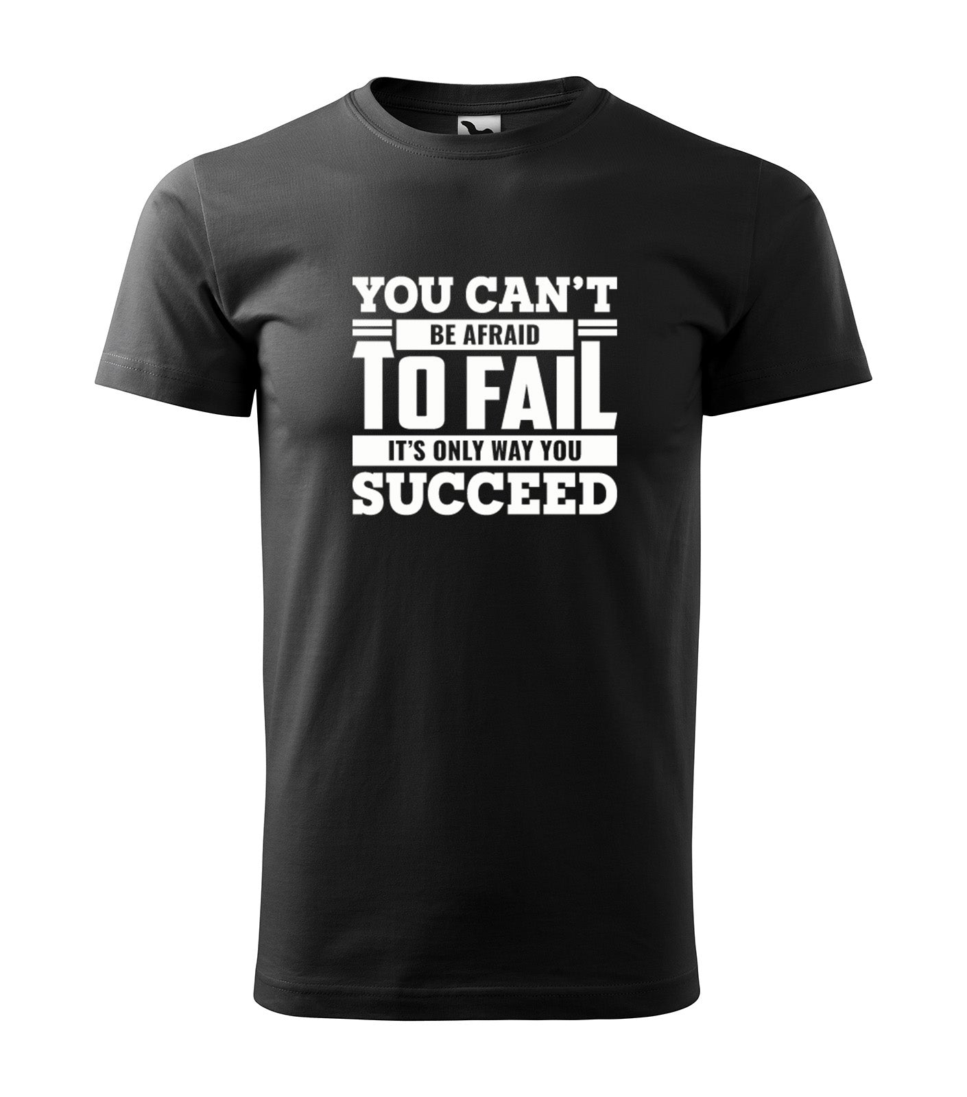 Schwarzes T-Shirt mit der Aufschrift „You Can’t Be Afraid to Fail, It’s The Only Way You Succeed.“ Perfekt für Macher, Unternehmer und Sportler.