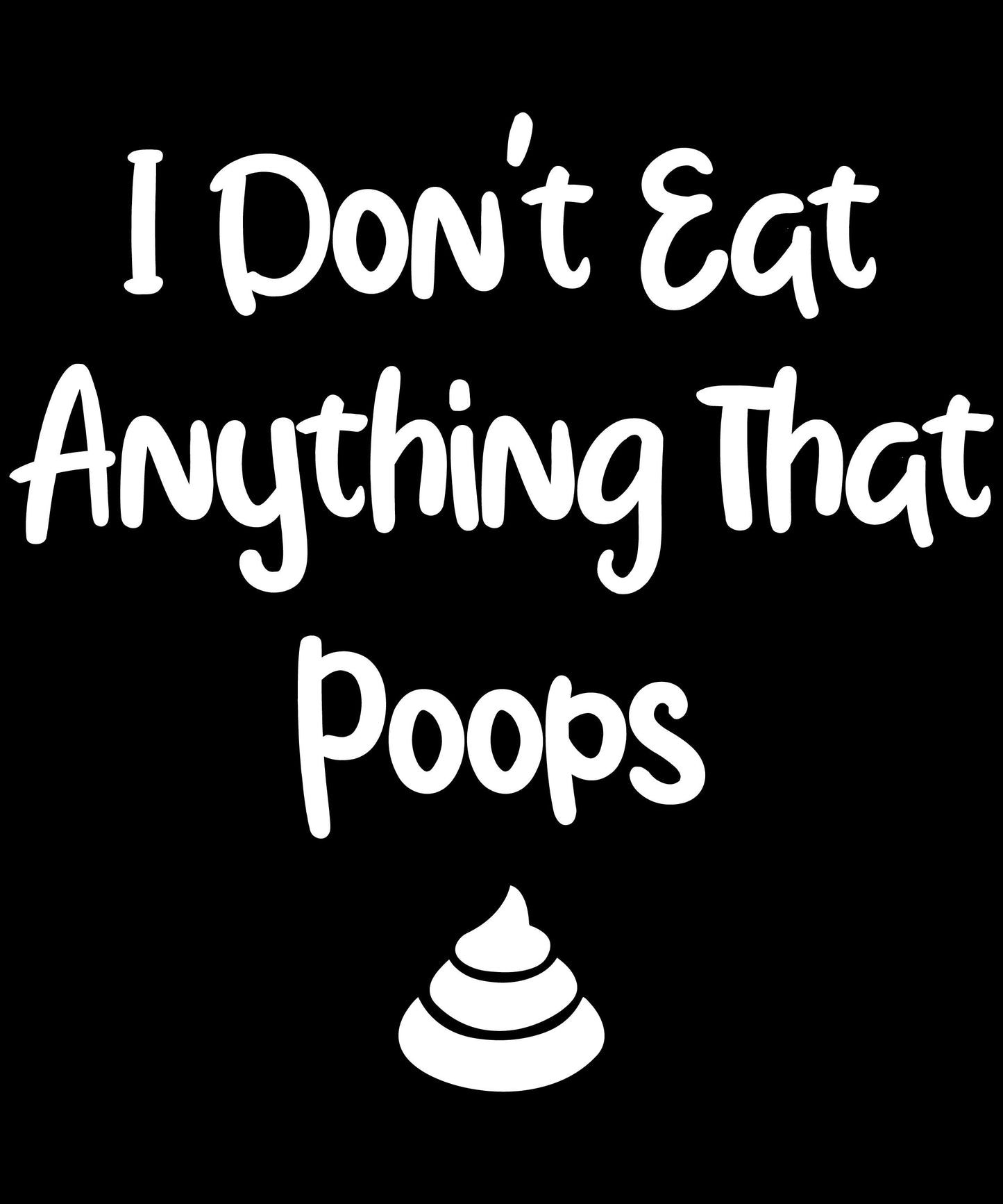 I Don't Eat Anything That Poops | Schwarzes T-Shirt, 100% Baumwolle